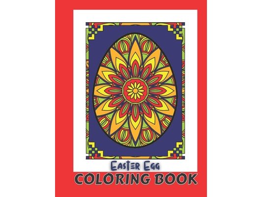Easter Egg Coloring Book: Most Beautiful Mandalas Images on Easter Eggs to Color and For Stress Relief. Unique Easter Day Gifts for Women, Men,