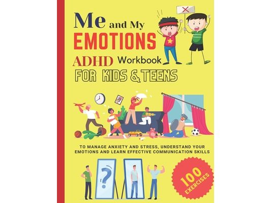 ME AND MY EMOTIONS - ADHD workbook for kids & teens to Manage Anxiety and Stress, Understand Your Emotions and Learn Effective Communication Skills: 1