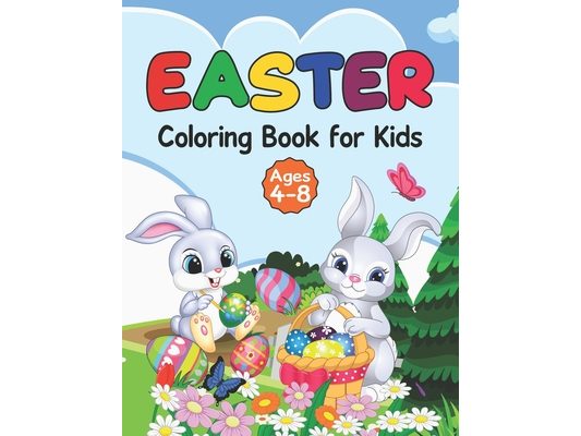 Easter Coloring Book For Kids: 40 Cute and Fun Coloring Images for Kids Ages 4-8: Easy Easter Bunny and Easter Egg Coloring Book for Childrens