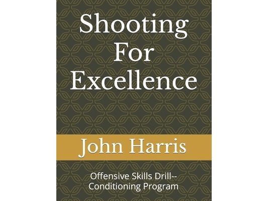 Shooting For Excellence: Offensive Skills Drill--Conditioning Program