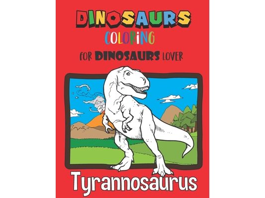 Dinosaurs Coloring: Coloring Book for Kids, Kindergarten, Preschoolers, 8.5 x 11 for Dinosaurs Lover