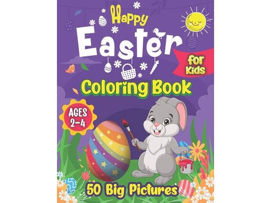 Happy Easter Coloring Book for Kids Ages 2-4: 50 Big Pictures to color Including Easter Basket Stuffer with Cute Bunny, Easter Egg and Cute Easter Pic