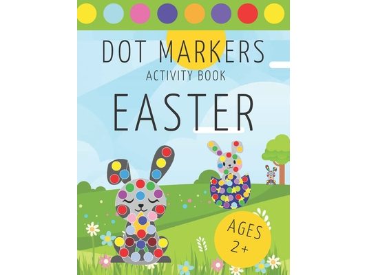 Easter Dot Markers Activity Book: For Kids Ages 2+ Easy Coloring Book for Toddlers and Preschoolers