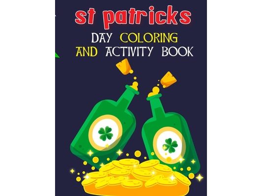St. Patricks Day Activity Book: A Fun And Awesome Guessing Game Book For Kids Celebrating St. Patrick's Day Featuring Coloring Pages, Dot Markers, Dot