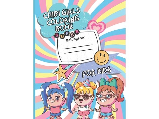 Chibi Girls Coloring Book For Kids: Cute & Cool Anime Characters Coloring Page For Teens, Toddlers And Adults, Lovable Kawaii Japanese Manga Drawings