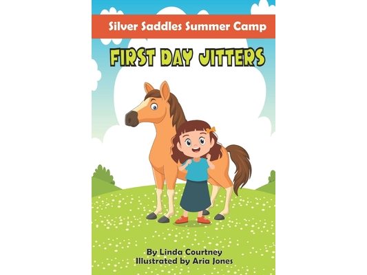 First Day Jitters: A book about friendship, horses and overcoming fear for Ages 6-9