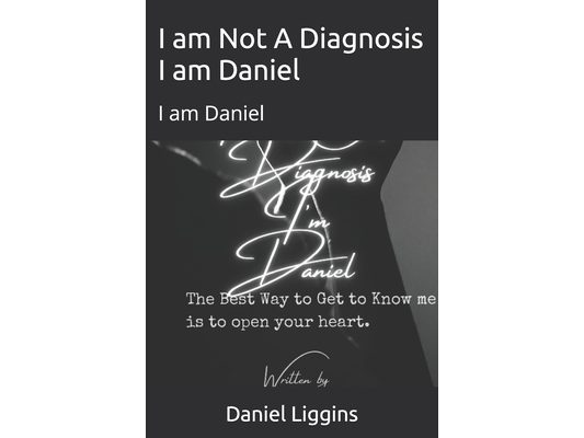 I am Not A Diagnosis I am Daniel: I am Daniel