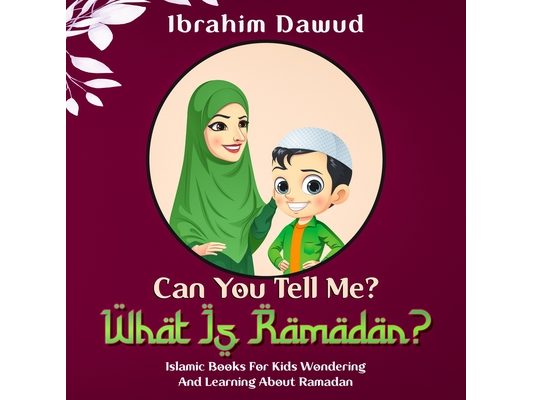 Can You Tell Me? What Is Ramadan?: Islamic Books For Kids Wondering And Learning About Ramadan