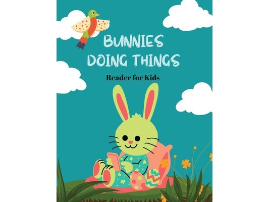 Bunnies Doing Things: Reader for Kids