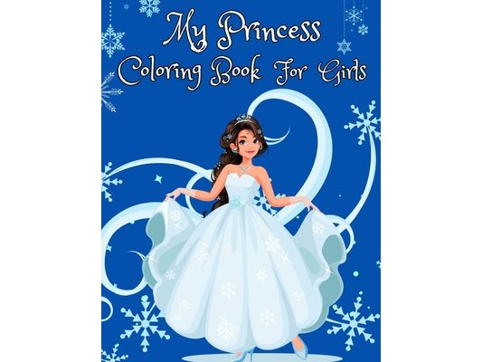 My Princess Coloring Book for Girls: 100 Cute Princesses Illustrations for Girls, Toddlers