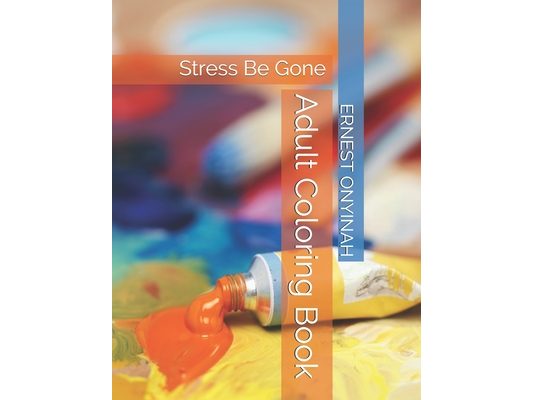 Adult Coloring Book: Stress Be Gone