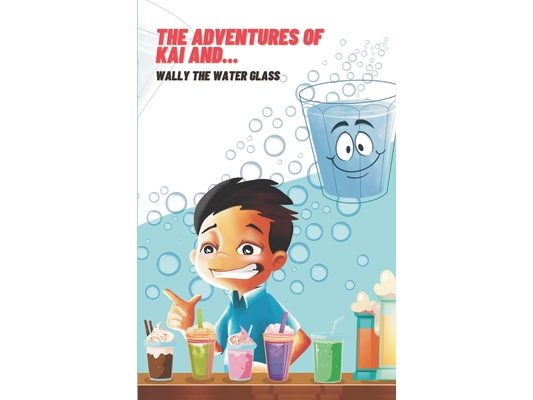 The ADVENTURES OF KAI AND... Wally the Water Glass