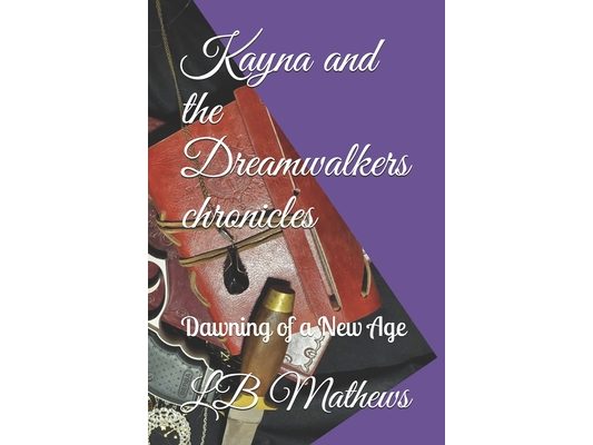 Kayna and the Dreamwalkers chronicles: Dawning of a New Age