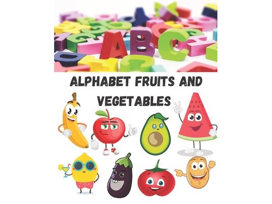 Alphabet fruits and vegetables coloring book for kids fun with letters colors, fruits and vegetables: ( kids coloring and writting activity books) 8*1