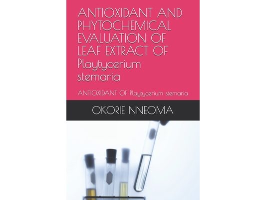 ANTIOXIDANT AND PHYTOCHEMICAL EVALUATION OF LEAF EXTRACT OF Playtycerium stemaria: ANTIOXIDANT OF Playtycerium stemaria