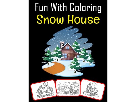 Fun with Coloring Snow House: Snow house pictures, coloring and learning book with fun for kids (60 Pages, at least 30 Snow house images)
