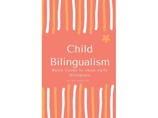Child Bilingualism: Basic guide to promoting early bilingualism