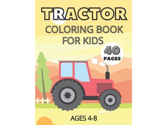 Tractor Coloring Book For Kids Ages 4-8: Simple Coloring Pages
