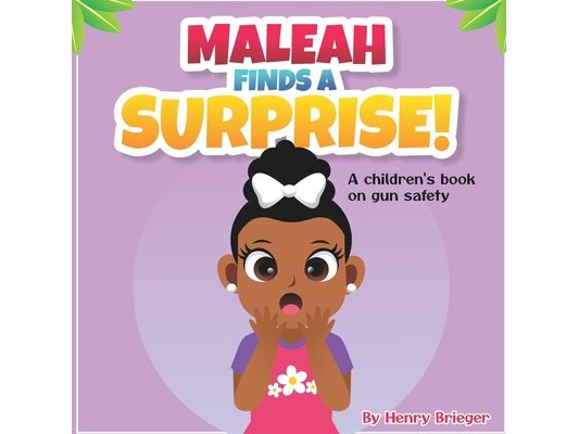 Maleah Finds A Suprise!: A children's book on gun safety