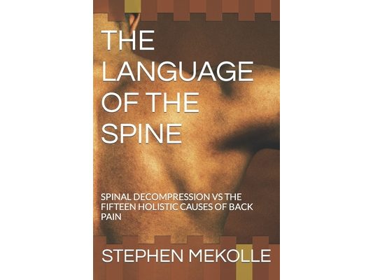 The Language of the Spine: Spinal Decompression Vs the Fifteen Holistic Causes of Back Pain