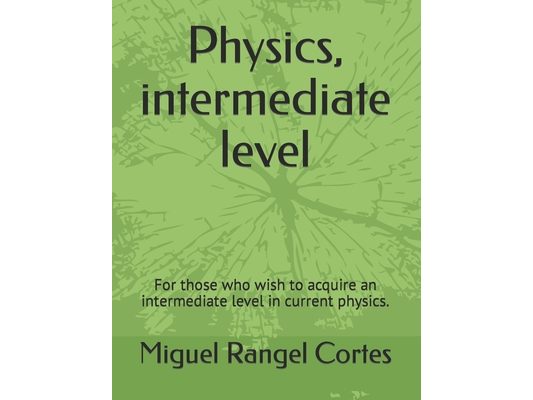 Physics, intermediate level: For those who wish to acquire an intermediate level in current physics.