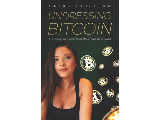 Undressing Bitcoin: A Revealing Guide To The World's Most Revolutionary Asset