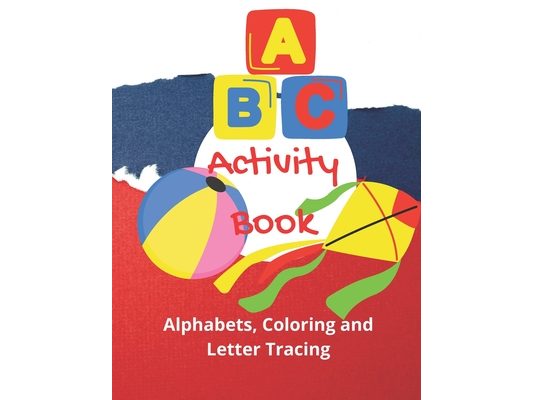 Activity Book: 3 in one activity book includes: Alphabets, Coloring and letter tracing