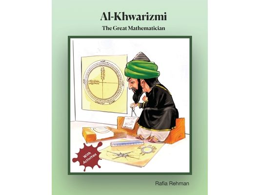 Al-Khwarizmi: The Great Mathematician