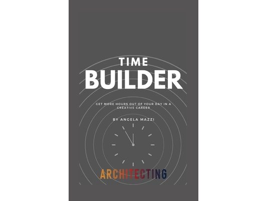 Time Builder: Get more Hours Out of Your Day in a Creative Career