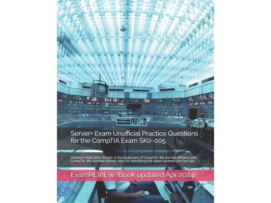 Server+ Exam Unofficial Practice Questions for the CompTIA Exam SK0-005