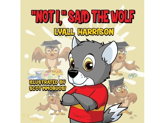 "Not I," said the wolf