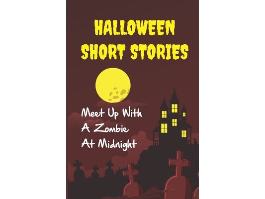 Halloween Short Stories: Meet Up With A Zombie At Midnight: Book Story About Halloween