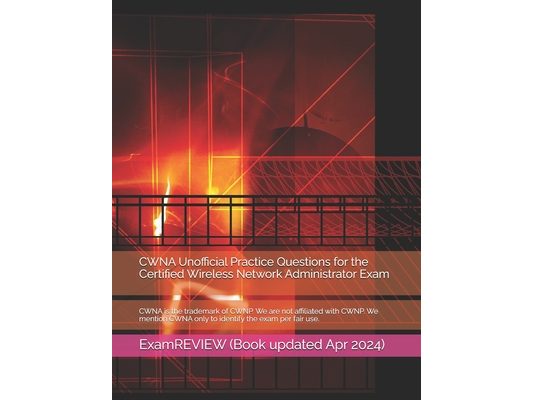 CWNA Unofficial Practice Questions for the Certified Wireless Network Administrator Exam