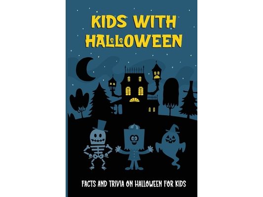Kids With Halloween: Facts And Trivia On Halloween For Kids: Dark Halloween Facts