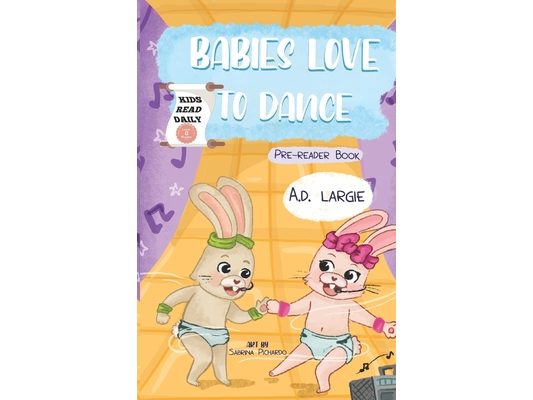 Babies Love To Dance: Kids Read Daily Level 0 Pre-Reader Book