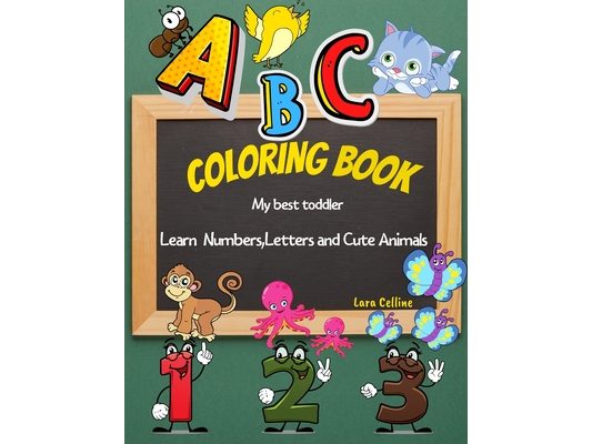 My Best Toddler Coloring Book Learn Numbers, Letters and Cute Animals: Easy Educational Page of Numbers 1-10, Letters A to Z and Cute Coloring Animale