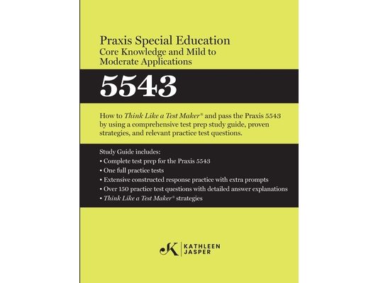 Praxis(R) Special Education Core Knowledge and Mild to Moderate Applications 5543: How to Pass the Praxis(R) 5543 by using using comprehensive test pr