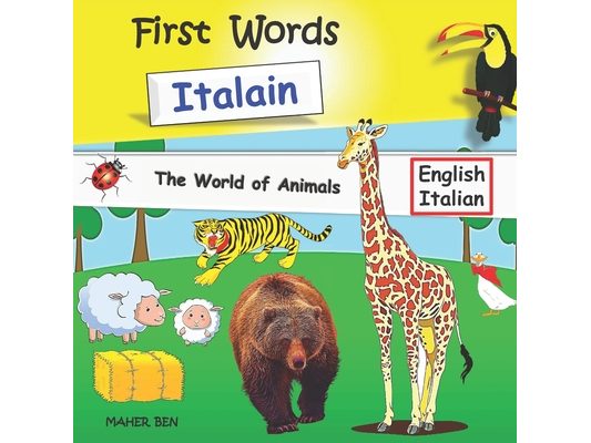 First Words Italian - Animals: Bilingual English-Italian book for children Amazing Fun with Animals Italian Learning Book for Children