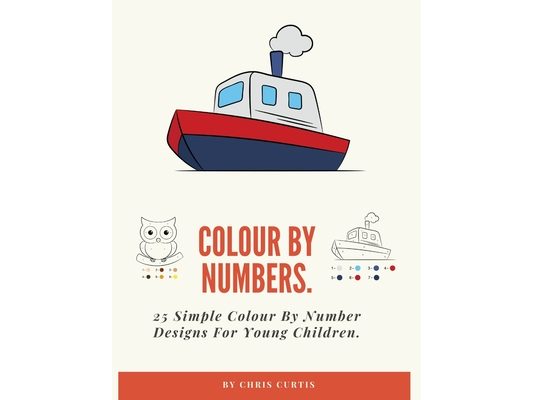 Colouring By Numbers: 25 Simple Colour By Number Designs For Young Children.