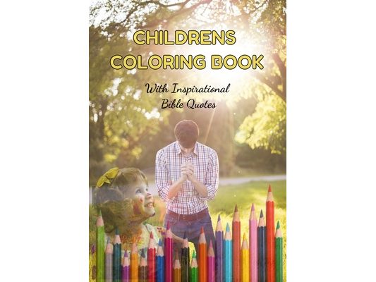 CHILDRENS COLORING BOOK With Inspirational Bible Quotes: Christian inspired coloring book for children, with beautiful bible quotes.