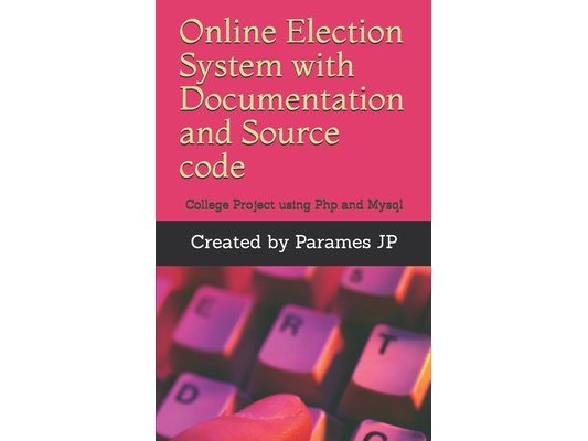 Online Election System with Documentation and Source code: College Project using Php and Mysql