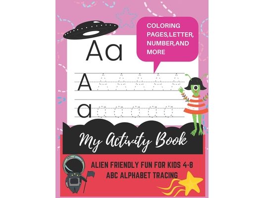 My activity book of alien friendly fun for kids 4-8: ABC alphabet tracing matching, counting, drawing and more.