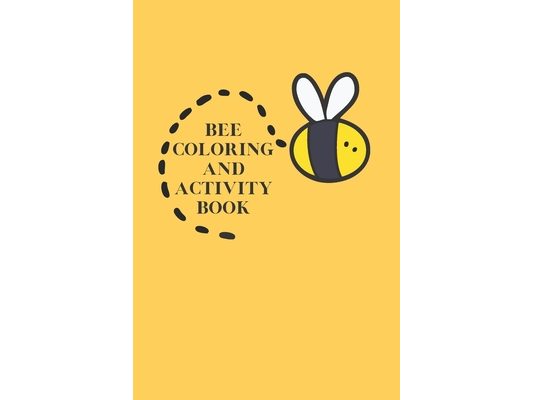 Bee Coloring And Activity Book: Fun book for kids or anyone who enjoys nature