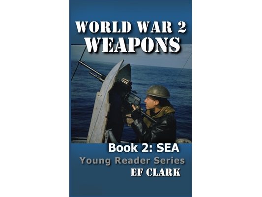 World War 2 Weapons Book 2: Sea
