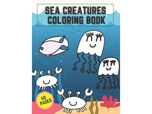 Sea Creatures Coloring Book: Fun Activity Pages Ocean Life Animals For Kids Creative Design
