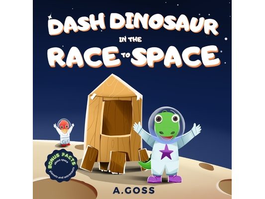 Dash Dinosaur in the Race to Space. Bonus Facts about Space, Planets and Astronauts!: A Children's Space Book about Perseverance, Resilience and Tryin