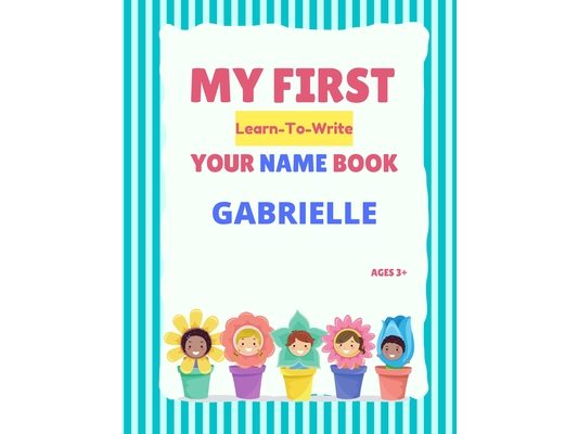 My First Learn-To-Write Your Name Book: Gabrielle