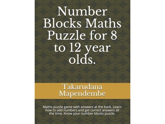 Number Blocks Maths Puzzle for 8 to 12 year olds.: Maths puzzle game with answers at the back. Learn how to add numbers and get correct answers all th