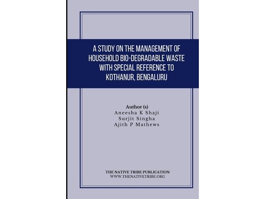 A Study on the Management of Household Bio-Degradable Waste with Special Reference to Kothanur, Bengaluru