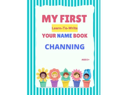 My First Learn-To-Write Your Name Book: Channing